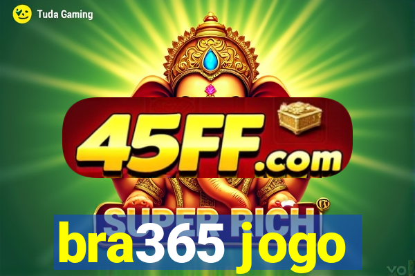 bra365 jogo